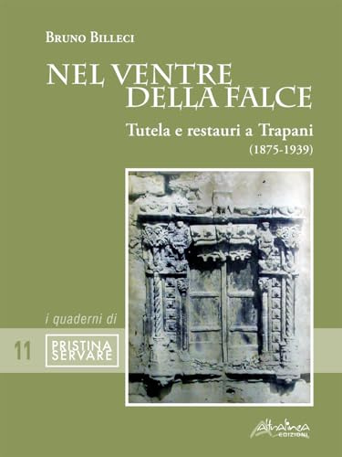 Nel ventre della falce. Tutela e restauri a Trapani (1875-1939)