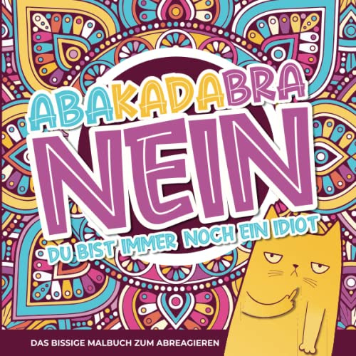 Abrakadabra – Nein – Du bist immer noch ein Idiot: Das bissige Schimpfwörter Malbuch für Erwachsene zum Abreagieren! Ausmalbuch mit lustigen und ... die dämlichen Menschen in deiner Umgebung.