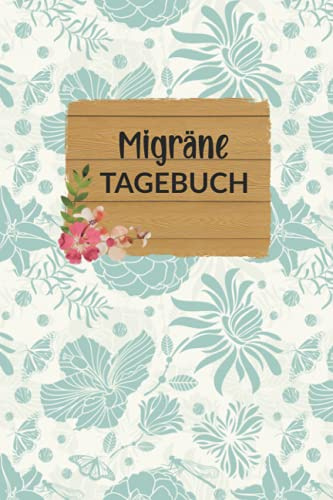 Migräne Tagebuch: Blaue Blumen, Kopfschmerz-Tagebuch, Migräne, zum Ausfüllen, kompaktes Format ca. Din A5, Softcover, 120 Seiten, Schmerzen besser ... Schmerztagebuch, Lebensqualität bekommen