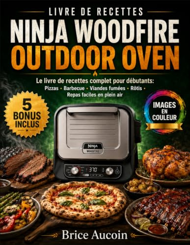 NINJA WOODFIRE OUTDOOR OVEN: Le livre de recettes complet pour débutants: Pizzas, Barbecue, Viandes fumées, Rôtis, Repas faciles en plein air