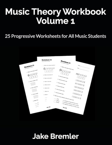 Music Theory Workbook Volume 1: 25 Progressive Worksheets for All Music Students