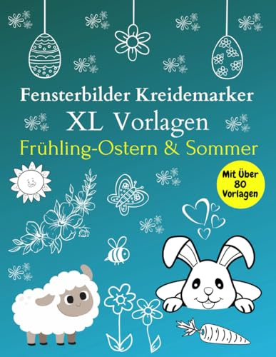 Fensterbilder Kreidemarker Vorlagen Frühling & Ostern: Über 80 abwechslungsreiche motive Für Kinder ab 5 Jahren und Erwachsene | Wiederverwendbar | ... | Bemalen mit dem abwischbaren Kreidestift!