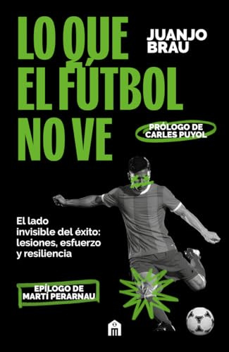 Lo que el fútbol no ve: El lado invisible del éxito: lesiones, esfuerzo y resiliencia (NO FICCIÓN)