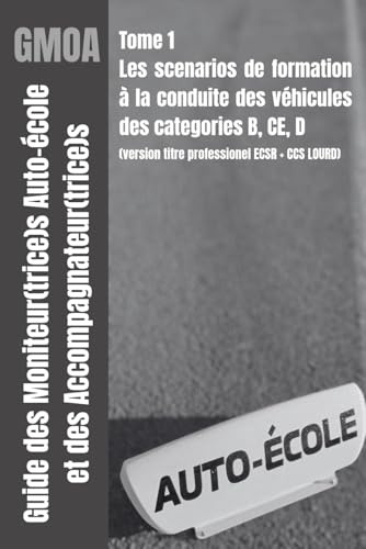 Guide des moniteur(trice)s auto-école et des accompagnateur(trice)s (VERSION NOIR ET BLANC): Scenarios de séquences de formation à la conduite véhicules des groupes B, CE, et D