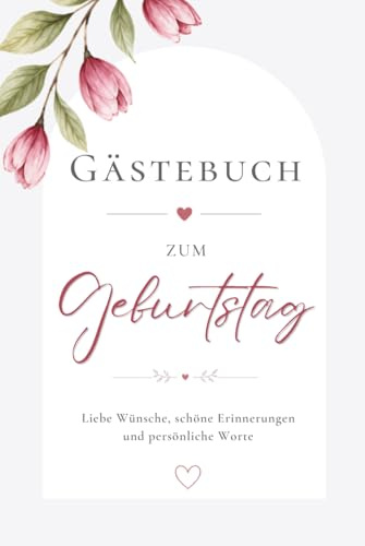 Gästebuch zum Geburtstag für Frauen: Erinnerungsbuch mit liebevollen Fragen zum Ausfüllen – Das besondere Geschenk für einen unvergesslichen Tag