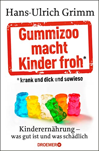Gummizoo macht Kinder froh, krank und dick dann sowieso: Kinderernährung - was gut ist und was schädlich
