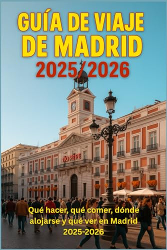 GUÍA DE VIAJE DE MADRID 2025/2026: Las mejores cosas que hacer, los mejores lugares para comer, dónde alojarse y qué ver en Madrid 2025-2026