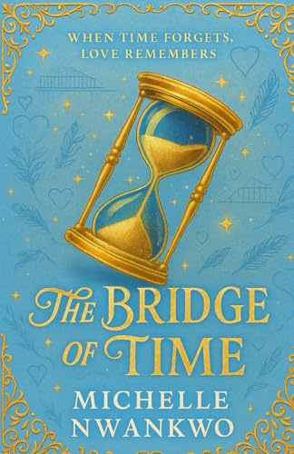The Bridge Of Time: When Time Forgets, Love Remembers (The Bridge Chronicles)