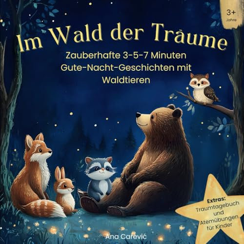 Im Wald der Träume: Zauberhafte 3-5-7 Minuten Gute-Nacht-Geschichten mit Waldtieren