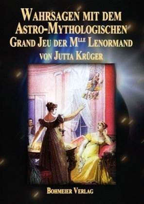 Wahrsagen mit dem Astro-Mythologischen Grand Jeu der Mlle Lenormand: Die Entschlüsselung der Kartenbedeutungen, die faszinierende Praxis durch genaue ... der Legesysteme auf den Punkt gebracht von Jutta Krüger (15. April 2008) Broschiert