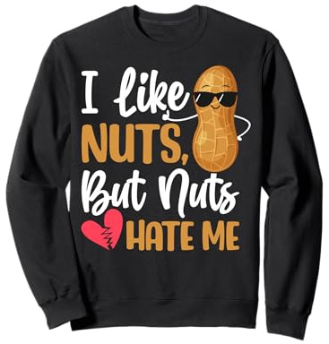 I Like Nuts But Nuts Hate Me Peanut Allergy Nut Allergy Sweatshirt