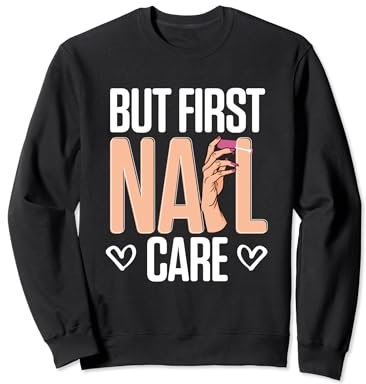 Aber zuerst: Nagelpflege, Kosmetikerin, Kosmetikerin, Sweatshirt
