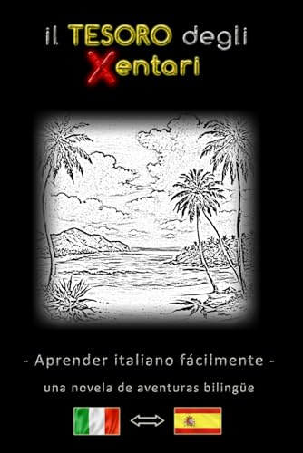 Aprender italiano fácilmente – Una historia de aventuras bilingüe – El tesoro de los Xentari ⇔ Il Tesoro degli Xentari – Aprende italiano de forma ... italiano–español – Novela de aventuras