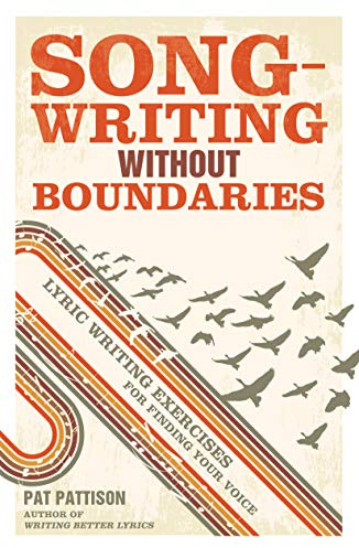 Songwriting Without Boundaries: Lyric Writing Exercises for Finding Your Voice