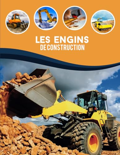 Engins de construction: Ce livre est un Voyage vers Le monde fascinant des engins de chantier, Tracteurs industriels, bulldozers, grues, Pelleteuses, ... et les amateurs de Machines de chantier