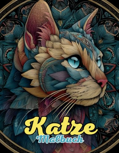 Katze Malbuch : Mandala Entspannende Tiermotive für Kreativität, Achtsamkeit und innere Ruhe: Entdecke über 60 einzigartige Katzen-Mandalas zur ... der Achtsamkeit und Verbindung zur Natur