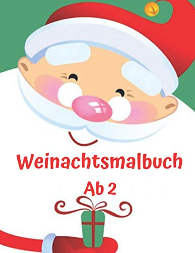 Weinachtsmalbuch Ab 2: Weihnachtsmalbuch für Kinder, Nikolausgeschenk, Weihnachtsmann, dickes Malbuch Weihnachten, Malbuch Weihnachten ab 3 Jahren, Weihnachten Malbuch.