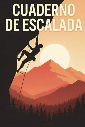 CUADERNO DE ESCALADA: Diario de registro completo de vías, boulder y rocódromo.: La herramienta definitiva para monitorizar tu evolución, analizar tu ... y guardar tus mejores recuerdos en la roca.