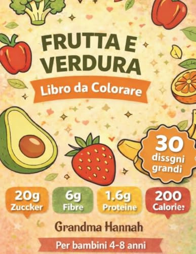 Libro da Colorare Frutta e Verdura: Per bambini 4-8 anni: 30 disegni grandi e facili con tante curiosità sulle vitamine e l'alimentazione sana
