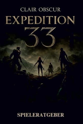 CLAIR OBSCUR: EXPEDITION 33 SPIELERATGEBER 2025: Meistere die Kunst des Überlebens mit Expertenstrategien, ausführlichen Komplettlösungen und ... in diesem Sci-Fi-Abenteuer aufzudecken