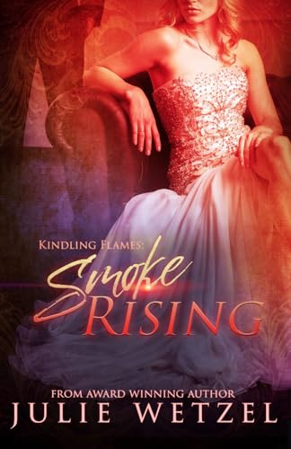 Kindling Flames: Smoke Rising (The Ancient Fire Series)
