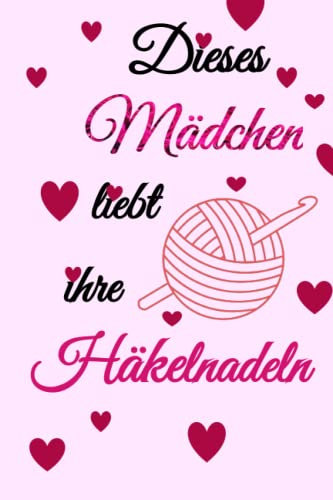 Häkeltagebuch ,Notizbuch , Notizheft , Schreibblock , Schreibheft , Journal , Tagebuch , Notebook , Dieses Mädchen liebt ihre Häkelnadeln