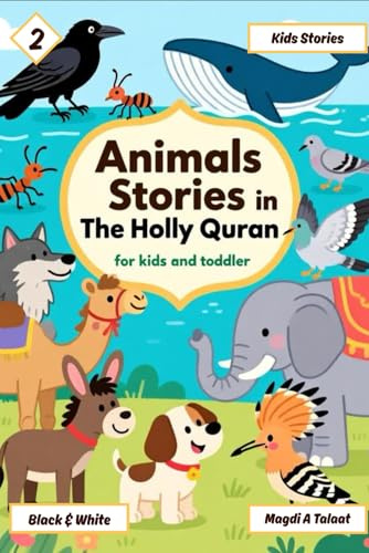 Animals Stories in the Holly Quran for Kids and Toddlers, Islamic Story Books for Kids, Black and White, Book No. 2: Beautiful Islamic Stories About ... Tales for Children and Toddlers