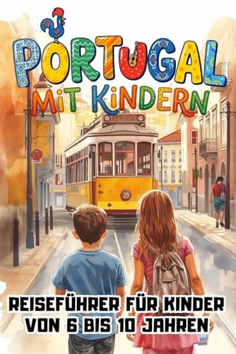 PORTUGAL MIT KINDERN — Reiseführer für Kinder von 6 bis 10 Jahren