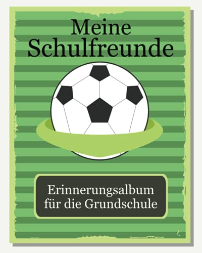 Meine Schulfreunde: WItziges Fussball Freundebuch für Jungen und Mädchen. Perfekt für die Grundschule. Ab 6 Jahren / 1. und 2. Klasse. Geschenk für Grundschulkinder