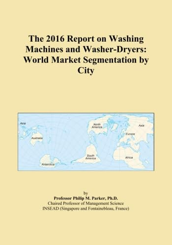 The 2016 Report on Washing Machines and Washer-Dryers: World Market Segmentation by City