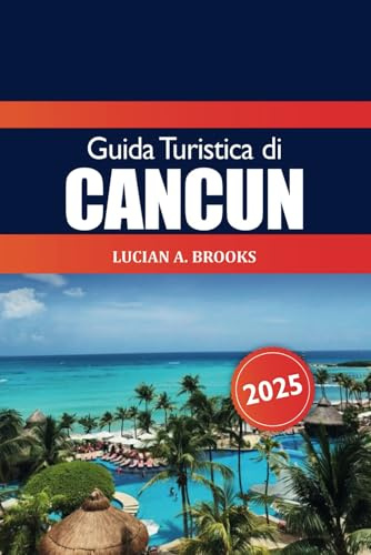 Guida Turistica di Cancun 2025: Esplorare le attrazioni del Messico, le migliori destinazioni, le spiagge, la cultura, i consigli degli addetti ai lavori e l'avventura in Nord America