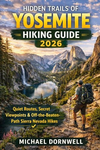 Hidden Trails of Yosemite Hiking Guide 2026: Quiet Routes, Secret Viewpoints & Off-the-Beaten-Path Sierra Nevada Hikes