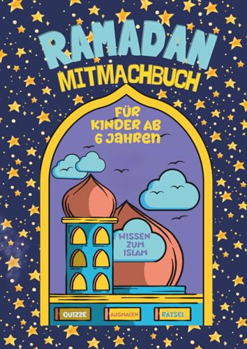 Ramadan Mitmachbuch: Muslimisches Beschäftigungsbuch für Kinder ab 6 Jahren