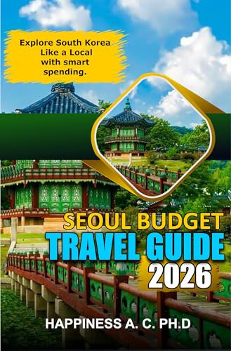 SEOUL BUDGET TRAVEL GUIDE 2026: Explore South Korea Like a Local with smart spending