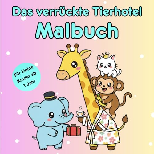 Das Verrückte Tierhotel Malbuch: Kritzelbuch Mit Lustigen Tier Malvorlagen Zum Ausmalen Und Kritzeln | Für Kleinkinder Ab 1 Jahr | Extra Einfache Motive