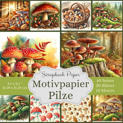 Scrapbook-Papierkollektion: Pilze für deine Kreationen: Vielseitiges Motivpapier: Bastelpapiern mit 10 verschiedene Designs mit Pilz-Motiven. Größe: ... cm) Seitenanzahl: 40 Seiten (20 Blätter).
