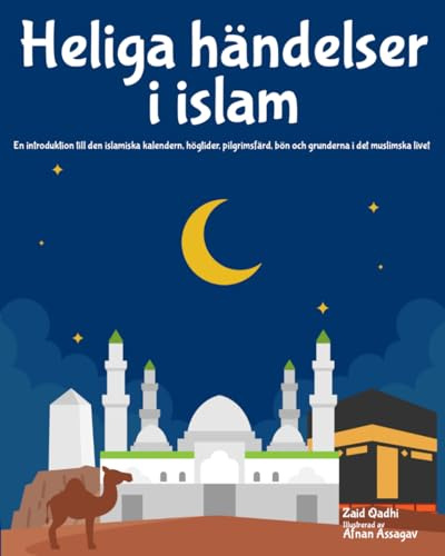 Heliga händelser i islam: En introduktion till den islamiska kalendern, högtider, pilgrimsfärd, bön och grunderna i det muslimska livet