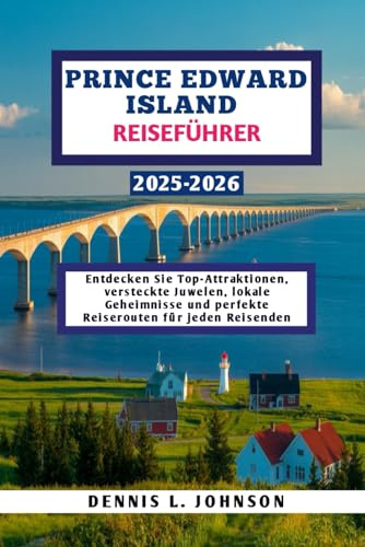 Prince Edward Island Reiseführer 2025-2026: Entdecken Sie Top-Attraktionen, versteckte Juwelen, lokale Geheimnisse und perfekte Reiserouten für jeden Reisenden