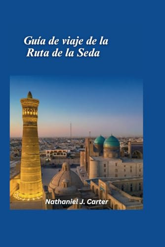 Guía de viaje de la Ruta de la Seda 2025: Embárquese en un viaje a través de la antigua ruta comercial que conecta Oriente y Occidente