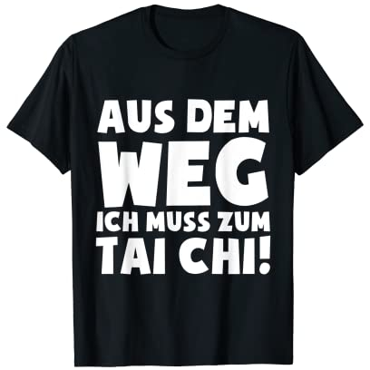 Ich muss zum Tai Chi - Tai-ji Qigong Quigong Tai-Chi-Chuan T-Shirt
