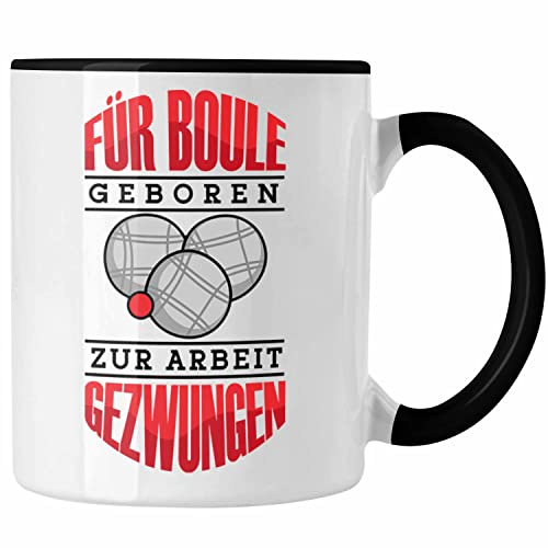 Trendation - Boule Tasse Geschenk Boule-Spieler Geschenkidee Spruch Für Boule Geboren Zur Arbeit (Schwarz)