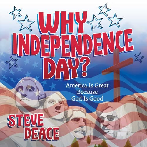 Why Independence Day?: America Is Great Because God Is Good