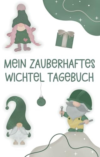 Mein zauberhaftes Wichtel Tagebuch: Halte die magische Weihnachtszeit mit deinem Weihnachtswichtel für immer fest