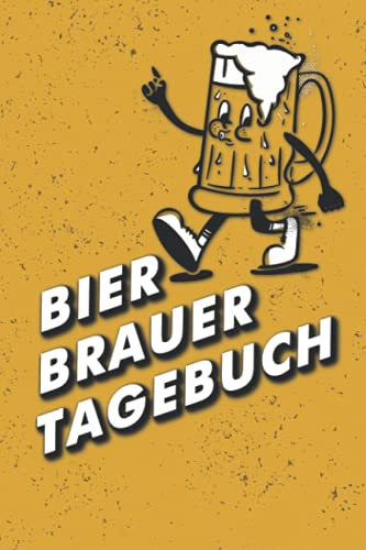 Bier Brauer Tagebuch: Logbuch zur Erfassung aller wichtigen Daten für das Bier Brauen - Ideal als Geschenk für Hobby- und Profi-Bierbrauer