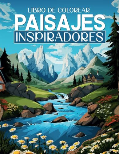 LIBRO DE COLOREAR PAISAJES INSPIRADORES: Cuaderno de colorear para adultos, Paisajes de Montañas y Naturaleza en escenas relajantes e inspiradoras. ... vibra espiritual con lugares únicos del mundo