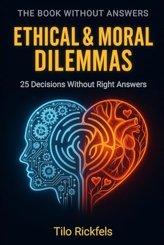 The Book Without Answers: Ethical & Moral Dilemmas — 25 Decisions Without Right Answers