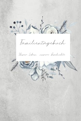 Tagebuch für Familien: Unser Leben, unsere Geschichte: Familientagebuch zum selber schreiben
