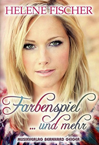 Helene Fischer - Farbenspiel ...und mehr (Songbuch, Songbook, Notenbuch, Noten) für Gesang, Klavier, Gitarre