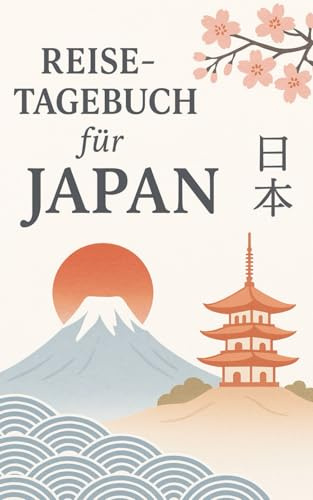 Reise-Tagebuch für Japan: Dokumentiere deine Erlebnisse in Japan – Eine Reise durch Kultur, Landschaft und unvergessliche Momente... auch als Reise Geschenk