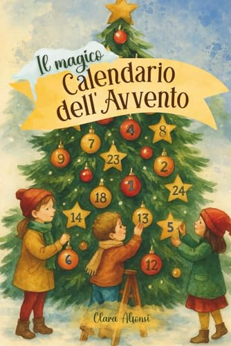 Il Magico Calendario dell’Avvento: Libro per bambini a colori con 24 Racconti Illustrati di Natale